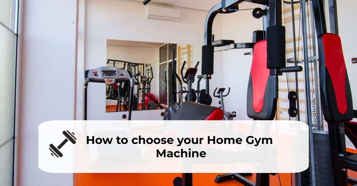 How To Choose Your Home Gym Machine In 2023