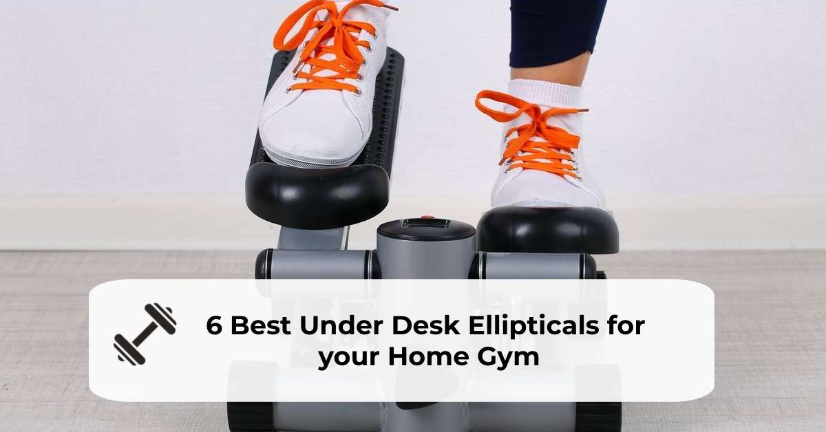 6 Best Under Desk Ellipticals For Your Home Gym 2023