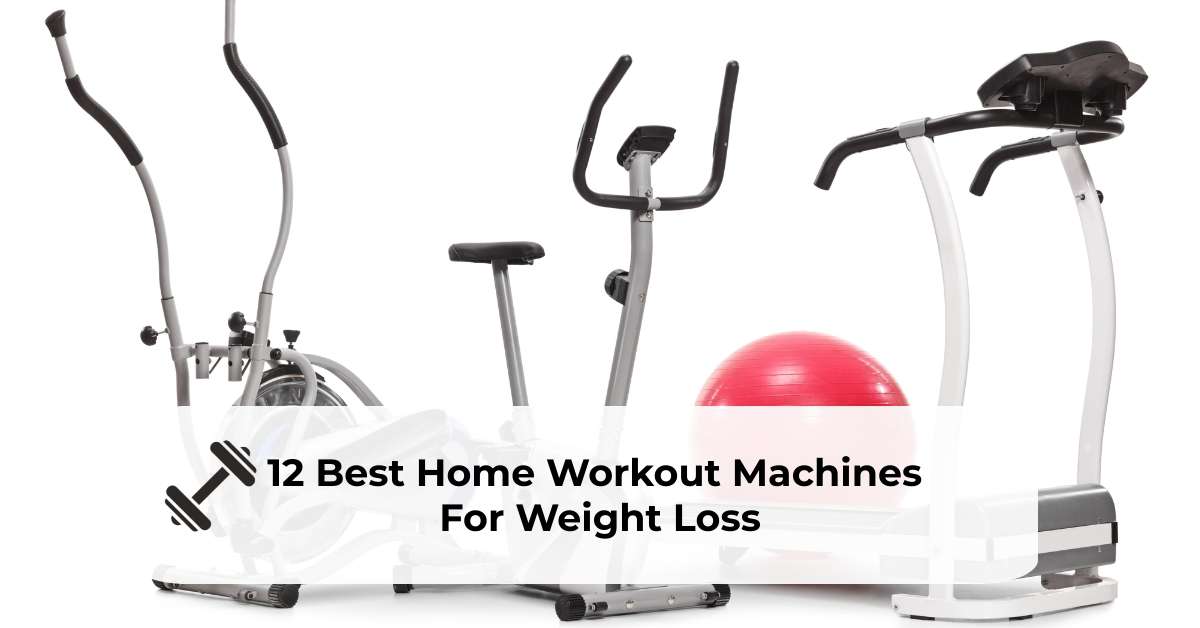 Best Home Workout Machine For Weight Loss