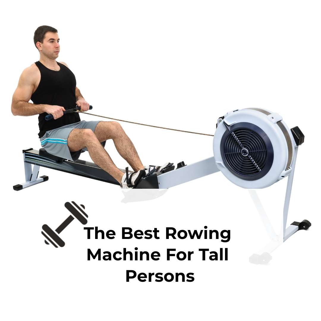 best rowing machine for tall person