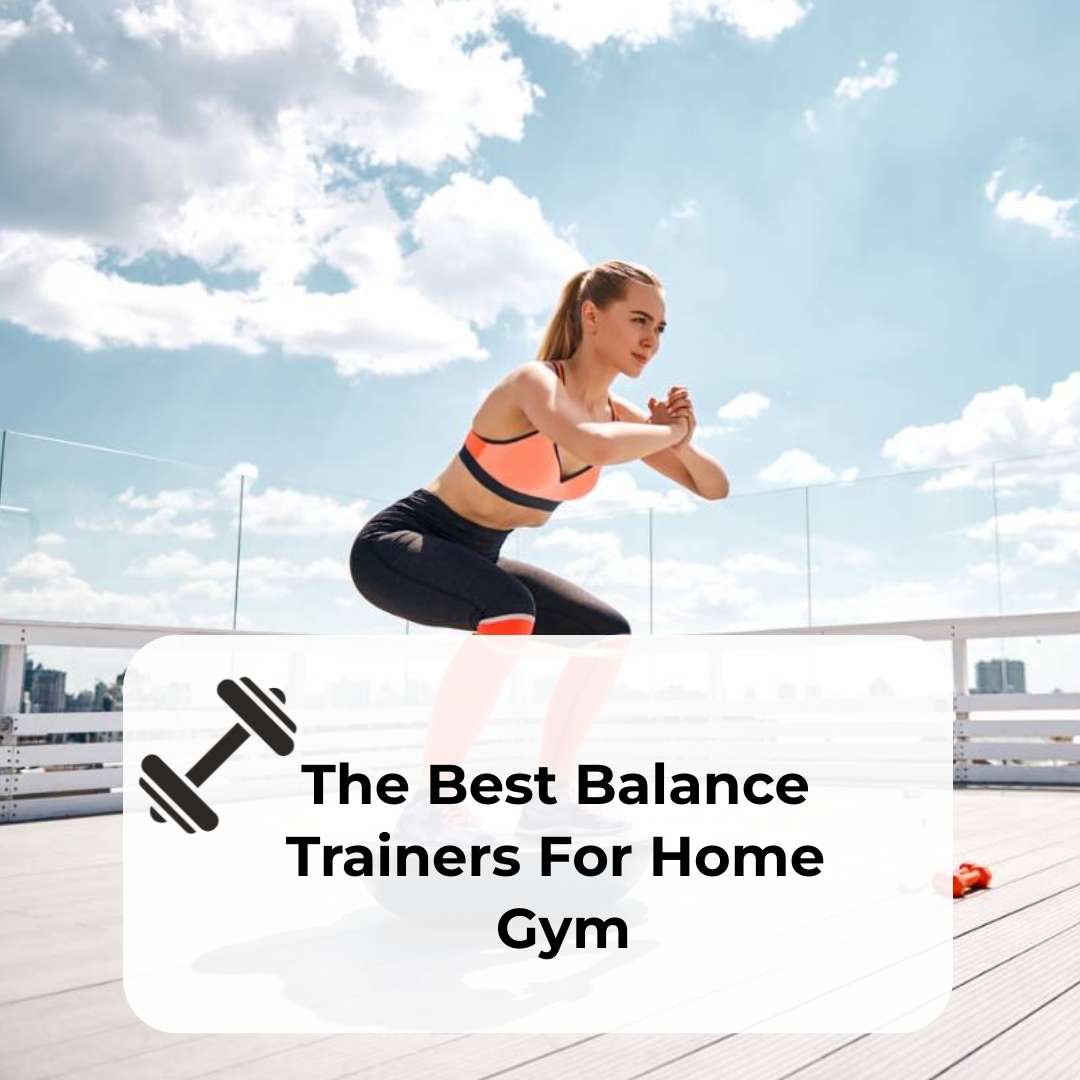 The Best Balance Trainers For Home Gym 2023