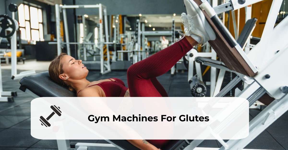 13 Gym Machines For Glutes